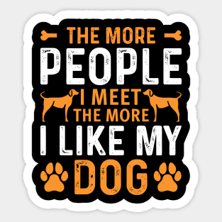 The more people i meet the more i love my dog Sticker